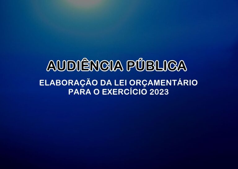 AUDIÊNCIA PÚBLICA PARA A ELABORAÇÃO DA LEI ORÇAMENTÁRIA PARA O EXERCÍCIO 2023